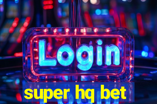 super hq bet